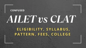 Read more about the article AILET vs CLAT Exam: Which Law Entrance Exam is Right for You?